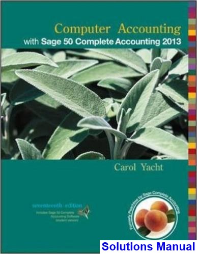 Computer Accounting with Sage 50 Complete Accounting 2013 17th Edition Carol Yacht Solutions Manual - download pdf  PDF BOOK