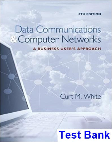 Data Communications and Computer Networks A Business Users Approach 8th Edition White Test Bank - download pdf  PDF BOOK