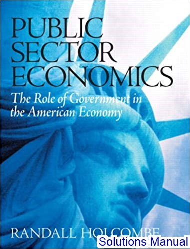 Public Sector Economics The Role Of Government In The American Economy 1st Edition Holcombe Solutions Manual - download pdf  PDF BOOK